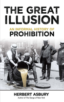 Great Illusion: An Informal History of Prohibition