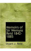 Memoirs of Sir Wemyss Reid 1842-1885