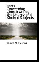 Hints Concerning Church Music, the Liturgy and Kindred Subjects