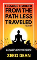 Lessons Learned from The Path Less Traveled Volume 1: Get motivated & overcome obstacles with courage, confidence & self-discipline