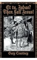 Et tu, Judas? Then Fall Jesus!