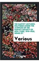 THE HARVEY LECTURES: DELIVERED UNDER THE