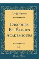 Discours Et ï¿½loges Acadï¿½miques, Vol. 1 (Classic Reprint)