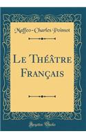 Le ThÃ©Ã¢tre FranÃ§ais (Classic Reprint)