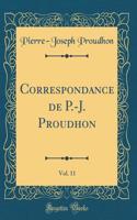 Correspondance de P.-J. Proudhon, Vol. 11 (Classic Reprint)