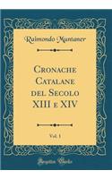 Cronache Catalane del Secolo XIII E XIV, Vol. 1 (Classic Reprint)
