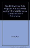 World Rhythms! Arts Program Presents West African Drum & Dance: A Yankadi-Macrou Celebration