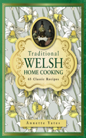 Traditional Welsh Home Cooking: 65 Classic Recipes(English)
