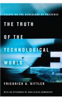 Truth of the Technological World: Essays on the Genealogy of Presence