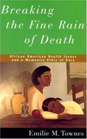 Breaking the Fine Rain of Death: African American Health Issues and a Womanist Ethic of Care