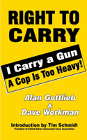 Right to Carry: I Carry a Gun a Cop Is Too Heavy