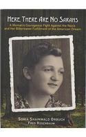 Here, There Are No Sarahs: A Woman's Courageous Fight Against the Nazis and Her Bittersweet Fulfillment of the American Drive