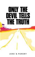 Only the Devil Tells the Truth