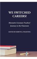 We Switched Careers! Alternative Licensure Teachers' Journeys to the Classroom