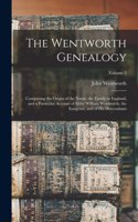 Wentworth Genealogy: Comprising the Origin of the Name, the Family in England, and a Particular Account of Elder William Wentworth, the Emigrant, and of His Descendants;