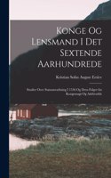 Konge Og Lensmand I Det Sextende Aarhundrede