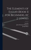 Elements of Euclid [Book 1] for Beginners, by J. Lowres