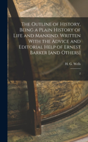 Outline of History, Being a Plain History of Life and Mankind. Written With the Advice and Editorial Help of Ernest Barker [and Others]