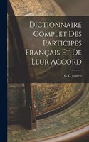 Dictionnaire Complet des Participes Français et de Leur Accord