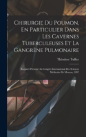 Chirurgie Du Poumon, En Particulier Dans Les Cavernes Tuberculeuses Et La Gangrène Pulmonaire