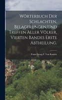 Wörterbuch Der Schlachten, Belagerungen Und Treffen Aller Völker, vierten Bandes erste Abtheilung.