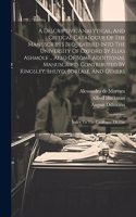 Descriptive, Analytical, And Critical Catalogue Of The Manuscripts Bequeathed Into The University Of Oxford By Elias Ashmole ... Also Of Some Additional Manuscripts Contributed By Kingsley, Lhuyd, Borlase, And Others