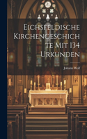 Eichsfeldische Kirchengeschichte mit 134 Urkunden