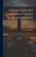 Geschichte Des Jüdischen Volkes Im Zeitalter Jesu Christi; Volume 1