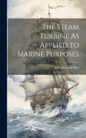 Steam Turbine As Applied to Marine Purposes