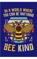 In a World Where You Can Be Anything Bee Kind