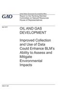 Oil and Gas Development: Improved Collection and Use of Data Could Enhance BLM's Ability to Assess and Mitigate Environmental Impacts