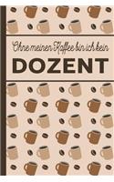 Ohne meinen Kaffee bin ich kein Dozent: blanko A5 Notizbuch liniert mit über 100 Seiten - Kaffeemotiv Softcover für Dozenten