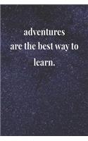 Adventures Are The Best Way To Learn