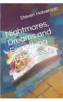 Nightmares, Dreams and Everything in Between.