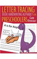 Letter Tracing Book Handwriting Alphabet for Preschoolers Cute Dinosaur: Letter Tracing Book Practice for Kids Ages 3+ Alphabet Writing Practice Handwriting Workbook Kindergarten toddler