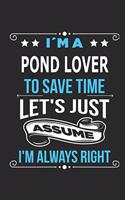 I`m a pond lover To save time let´s just assume I´m always right