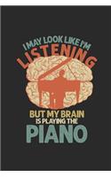 I May Look Like I'm Listening But My Brain Is Playing The Piano