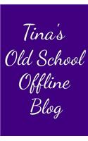 Tina's Old School Offline Blog