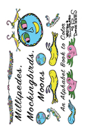 Millipedes, Mockingbirds, Moons - An Alphabet Book to Color