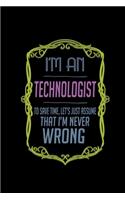 I'm a technologist. To save time, let's just assume that I'm never wrong