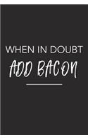 When in Doubt Add Bacon