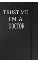 Trust Me I'm a Doctor: Weekly Planner Calendar Yearly 365 Notebook 120 Pages 6x9