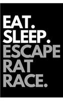 Eat. Sleep. Escape Rat Race.