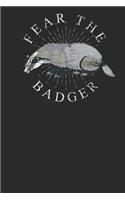 Fear the Badger: Badger Notebook, Dotted Bullet (6 X 9 - 120 Pages) Animal Themed Notebook for Daily Journal, Diary, and Gift