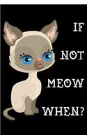 If not meow when: Notebook (Journal, Diary) for Siamese Cat owners 120 lined pages to write in