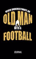 Never Underestimate An Old Man With A Football Journal: Funny Sports Notebook For Avid Football Players