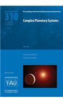 Complex Planetary Systems (IAU S310): Proceedings of the 310th Symposium of the Internatinal Astronomical Union Held in Namur, Belgium, July 7-11, 2014