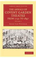 The Annals of Covent Garden Theatre from 1732 to 1897