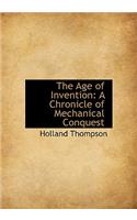 The Age of Invention: A Chronicle of Mechanical Conquest: (English)