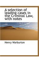 A Selection of Leading Cases in the Criminal Law, with Notes